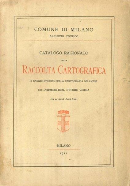 Catalogo Ragionato della Raccolta Cartografica e Saggio Storico sulla Cartografia Milanese - Ettore Verga - copertina