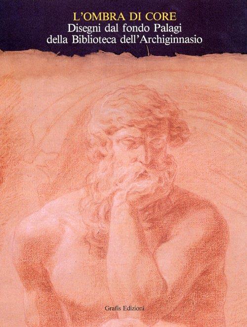 L' Ombra di Core. Disegni dal Fondo Palagi delle Biblioteca dell'Archiginnasio - copertina