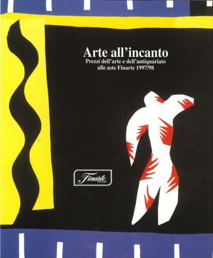Arte all'Incanto. Prezzi dell'Arte e dell'Antiquariato alle Aste Finarte 1997/98 - copertina