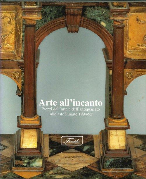 Arte all'Incanto 1994-95. Mercato e Prezzi dell'Arte e dell'Antiquariato alle Aste Finarte - copertina