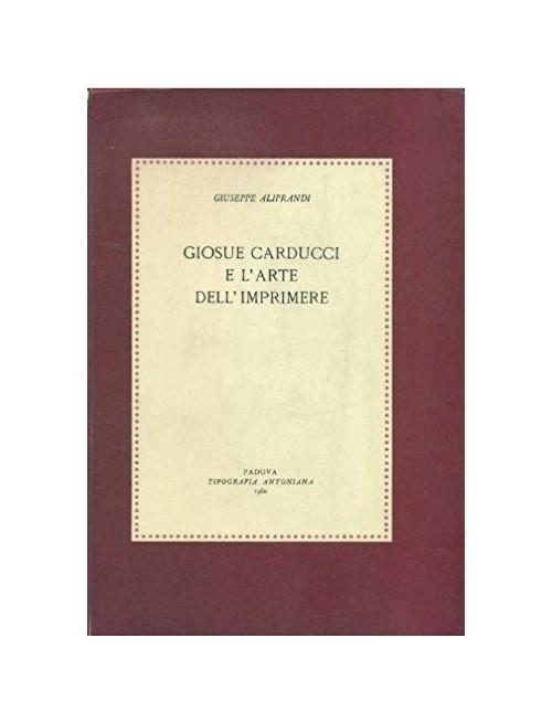 Giosue' Carducci e l'arte dell'imprimere - Giuseppe Aliprandi - copertina