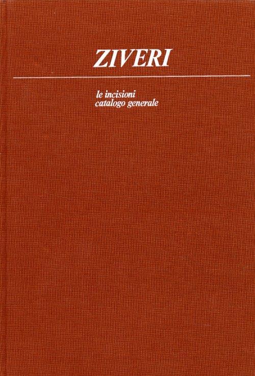Ziveri. Le incisioni. Catalogo generale - Valerio Rivosecchi - copertina