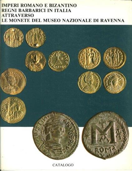 Imperi Romano e Bizantino, Regni Barbarici in Italia Attraverso le Monete del Museo Nazionale di Ravenna - copertina