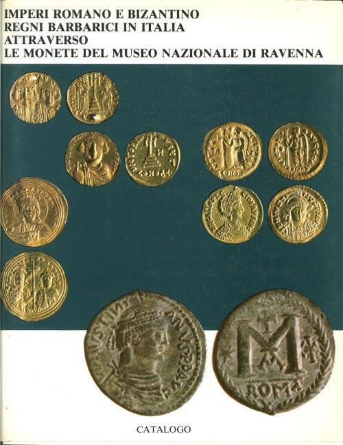 Imperi Romano e Bizantino, Regni Barbarici in Italia Attraverso le Monete del Museo Nazionale di Ravenna - copertina