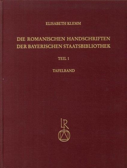 Die Romanischen Handschriften Der Bayerischen Staatsbibliothek. Teil 1. Tafelband. Die Bistümer Regensburg, Passau Und Salzburg - copertina