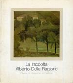 La raccolta Alberto Della Ragione