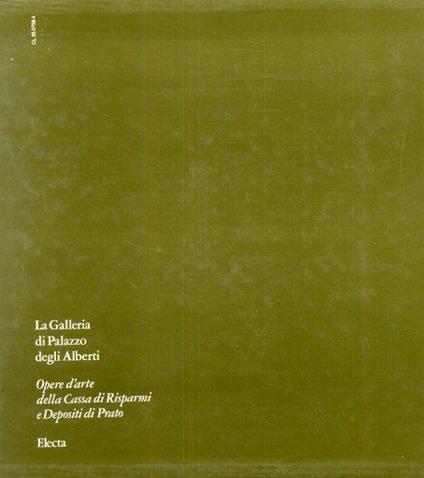 La Galleria di Palazzo degli Alberti. Opere d'arte della Cassa di Risparmi e Depositi di Prato - Giuseppe Marchini - copertina