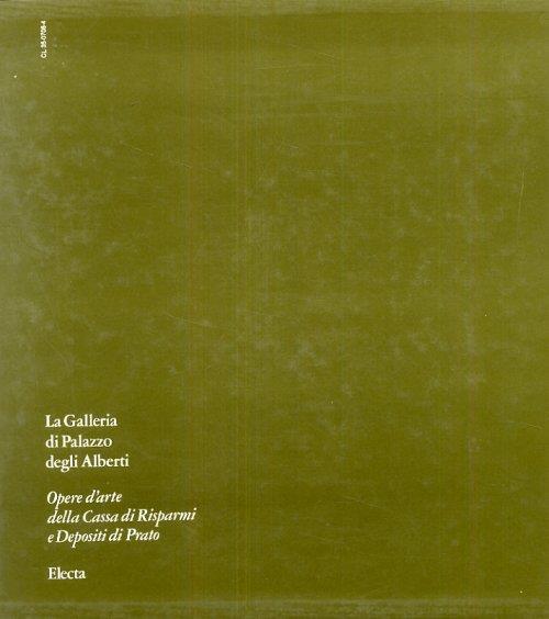 La Galleria di Palazzo degli Alberti. Opere d'arte della Cassa di Risparmi e Depositi di Prato - Giuseppe Marchini - copertina