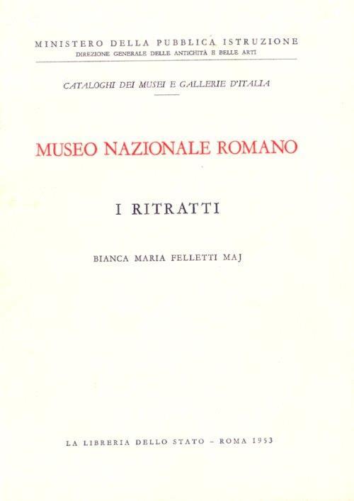 I ritratti. Roma, Museo Nazionale Romano - Bianca Maria Felletti Maj - copertina