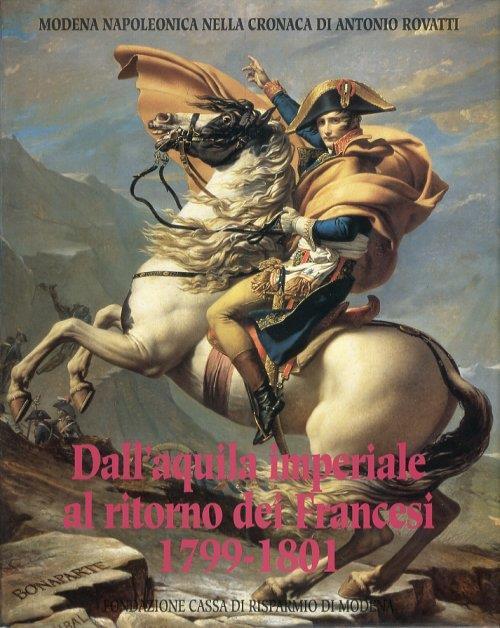 Modena napoleonica nella cronaca di Antonio Rovatti. Dall'aquila imperiale al ritorno dei Francesi 1799-1801 - copertina