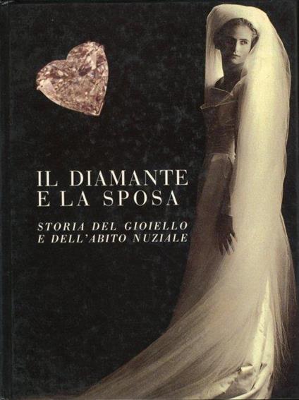 Il diamante e la sposa. Storia del gioiello e dell'abito nuziale - copertina