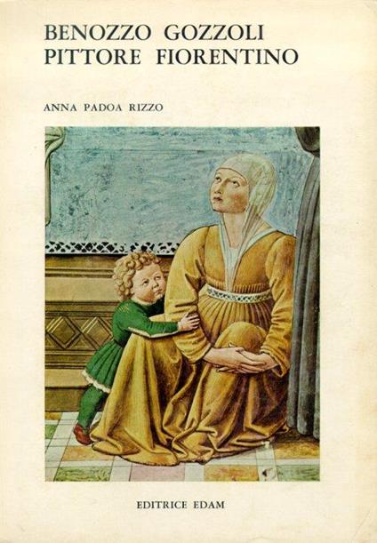 Benozzo Gozzoli pittore fiorentino - Anna Padoa Rizzo - copertina