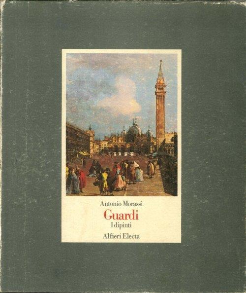 Guardi. I Dipinti. Tomo Primo - Antonio Morassi - copertina
