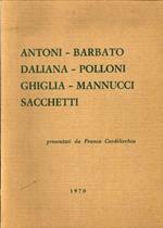 Antoni - Barbato - Daliana - Polloni - Ghiglia - Mannucci - Sacchetti. Presentati Da Franco Cardilicchia