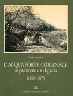 L' acquaforte originale in piemonte e in liguria 1860-1875