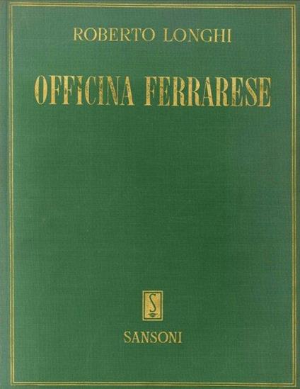 Officina ferrarese 1934 seguita dagli ampliamenti 1940 e dai nuovi ampliamenti 1940-55 - Roberto Longhi - copertina