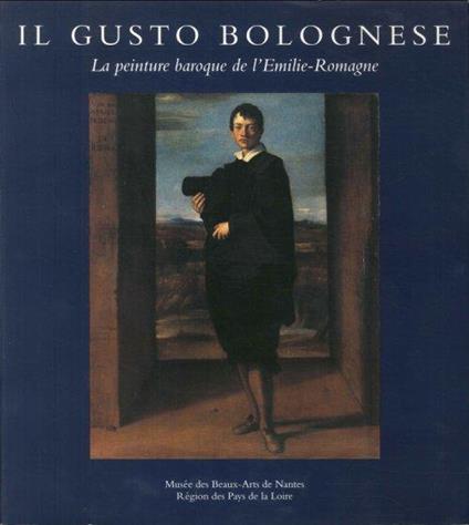 Il gusto bolognese. La peinture baroque de l'Emilie Romagne - Sybille Ebert-Schifferer - copertina