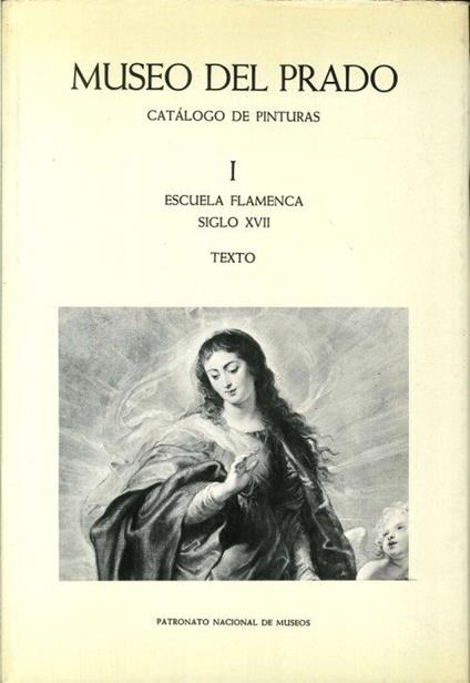 Museo del Prado. Catalogo de Pinturas. 1.Escuela Flamenca: Siglo XVII Laminas. 2.Escuela Flamenca: Siglo XVII Texto - copertina