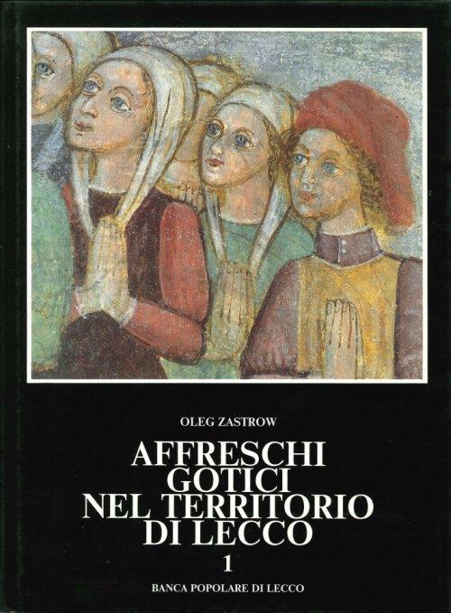 Affreschi Gotici nel Territorio di Lecco. I - Oleg Zastrow - copertina