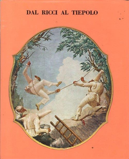 Dal Ricci al Tiepolo. I Pittori di Figura del Settecento a Venezia - Pietro Zampetti - copertina