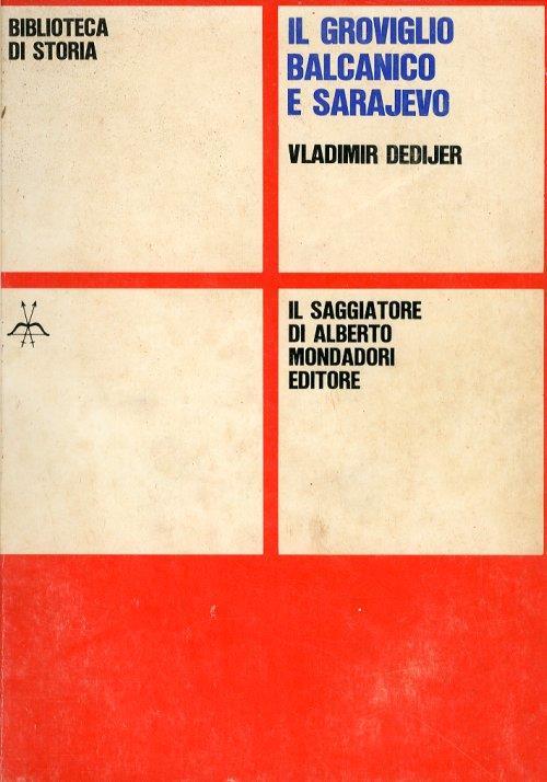 Il Groviglio Balcanico e Sarajevo - Vladimir Dedijer - copertina