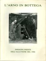 L' Arno in Bottega. Immagini Inedite Dell'Alluvione del 1966