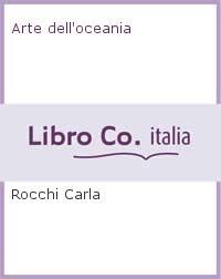 Arte Dell'Oceania - Carla Rocchi - copertina