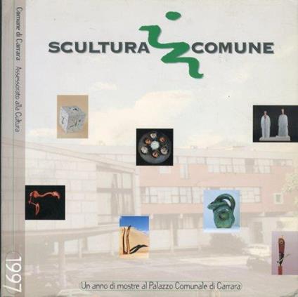 Scultura in comune 1997. Un anno di mostre al Palazzo Comunale di Carrara - copertina