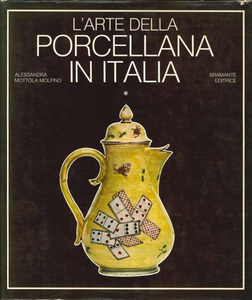 L' Arte della Porcellana in Italia. I. il Veneto e la Toscana - Alessandra Mottola Molfino - copertina