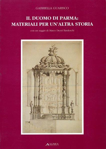 Il Duomo di Parma. Materiali per un'altra storia - Gabriella Guarisco - copertina