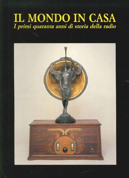 Il Mondo in Casa. I Primi Quaranta Anni di Storia della Radio - copertina