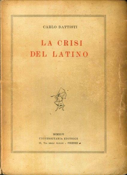La Crisi del Latino. Lezioni Universitarie sul Latino Volgare - Carlo Battisti - copertina