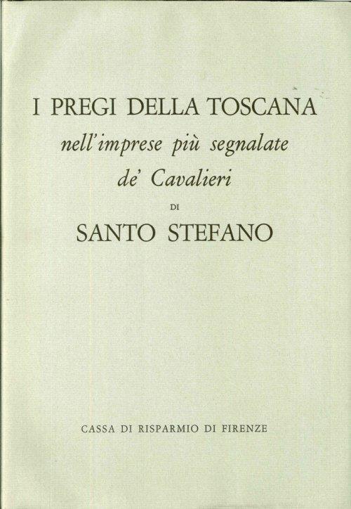 I Pregi della Toscana nell'Imprese Piu' Segnalate De' Cavalieri di Santo Stefano - Fulvio Fontana - copertina