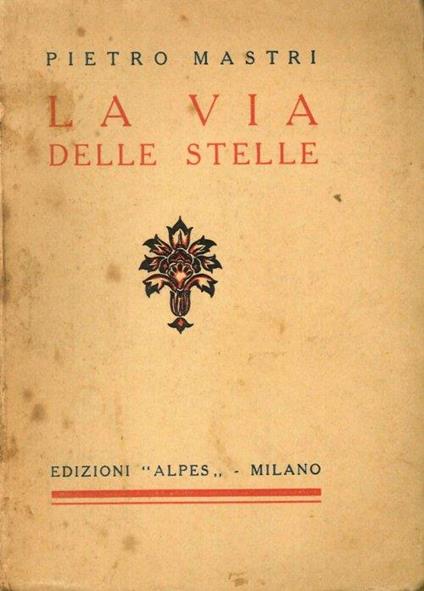 La Via delle Stelle. Poema lirico (1923-1927) - Pietro Mastri - copertina