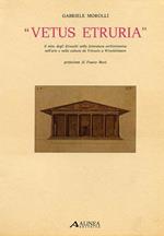 Vetus Etruria. Il mito degli Etruschi nella letteratura architettonica nell'arte e nella cultura da Vitruvio a Winckelmann