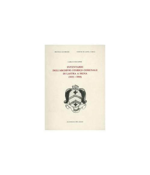 Inventario dell'archivio storico comunale di Lastra a Signa (1531-1944) - Carlo Fantappiè - copertina