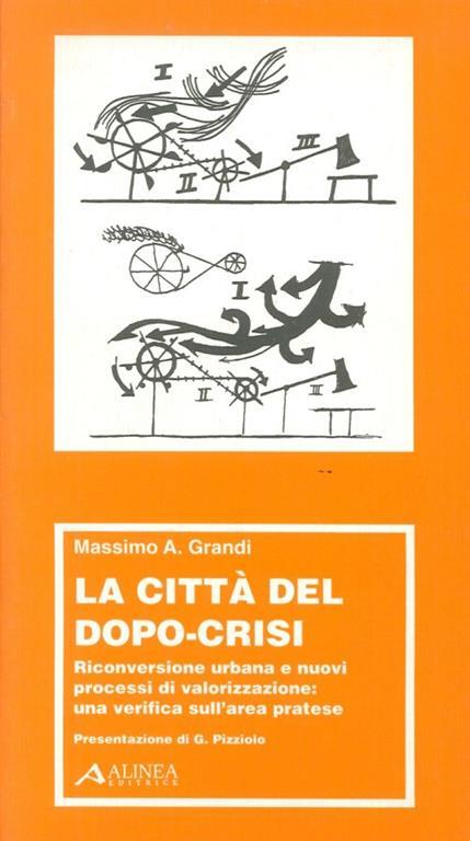 La città del dopo-crisi. Riconversione urbana e nuovi processi di valorizzazione. Una verifica sull'area pratese - copertina