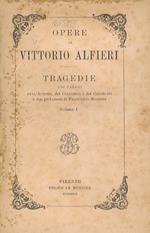 Opere di Vittorio Alfieri: Tragedie coi pareri dell'Autore, del Calsarigi e del Cesarotti e con prefazione di Francesco Maggini. Volume I -Volume II