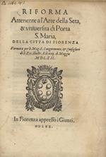Riforma Attenente A L'Arte Della Seta, & Università Di Porta S. Maria, Della Citta Di Fiorenza. Fermata Per Li Mag. S. Luogotenente, & Consiglieri Di S. Ecc. Illustr. Il Di 22. Di Maggio 1562