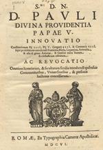 S.mi D.N. D. Pauli Divina Providentia Papae V. Innovatio Constitutionum super prohibitione extrahendi Frumenta, Blada, Legumine, Animalia, & alia id genus Annonae ac revocatio Omnium libentiarum