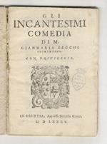 Gli incantesimi comedia di M. Gianmaria Cecchi fiorentino