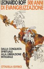 500 Anni Di Evangelizzazione, Dalla Conquista Spirituale Alla Liberazione Integrale. Seconda Edizione