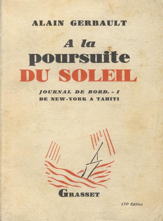 A la poursuite du soleil. Journal de bord. I. De New York à Tahiti. préface de J.-B. Charcot - Alain Gerbault - copertina
