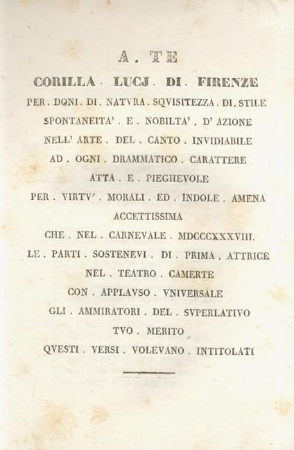 A te Corilla Lucj di Firenze per doni di natura, squisitezza di stile, spontaneità e nobiltà d'azione nell'arte del canto, invidiabile, ad ogni drammatico carattere atta e pieghevole per virtù morali ed indole amena accettissima, che nel carnevale MDCCCXX - copertina