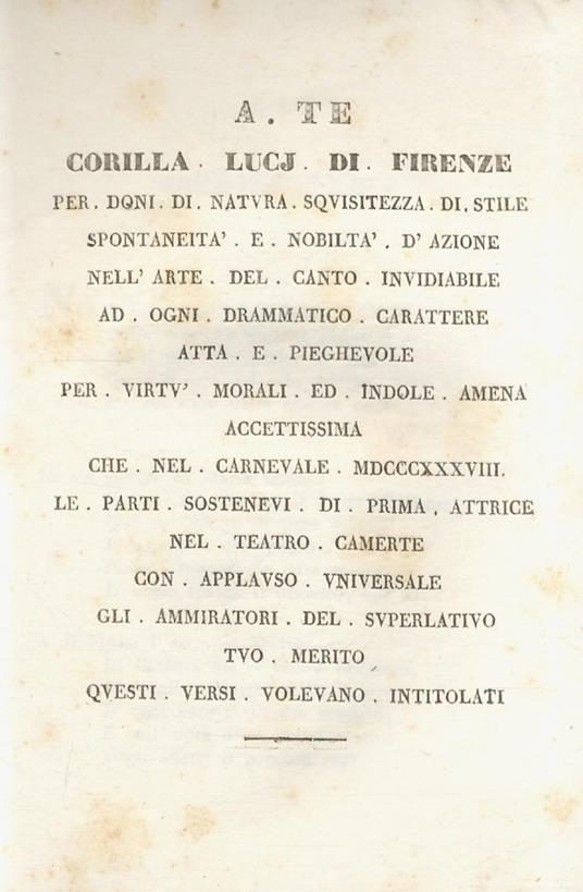 A te Corilla Lucj di Firenze per doni di natura, squisitezza di stile, spontaneità e nobiltà d'azione nell'arte del canto, invidiabile, ad ogni drammatico carattere atta e pieghevole per virtù morali ed indole amena accettissima, che nel carnevale MDCCCXX - copertina