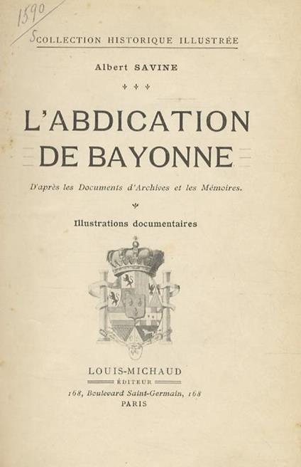 L' abdication de Bayonne. Daprès les Documents dArchives et les Mémoires - Albert Savine - copertina