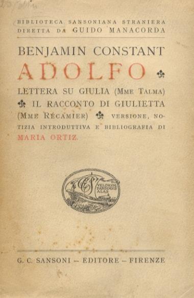 Adolfo. Lettera su Giulia Mme Talma. Il racconto di Giulietta Mme Récamier. Versione, notizia introduttiva e bibliografia di Maria Ortiz - Benjamin Constant - copertina