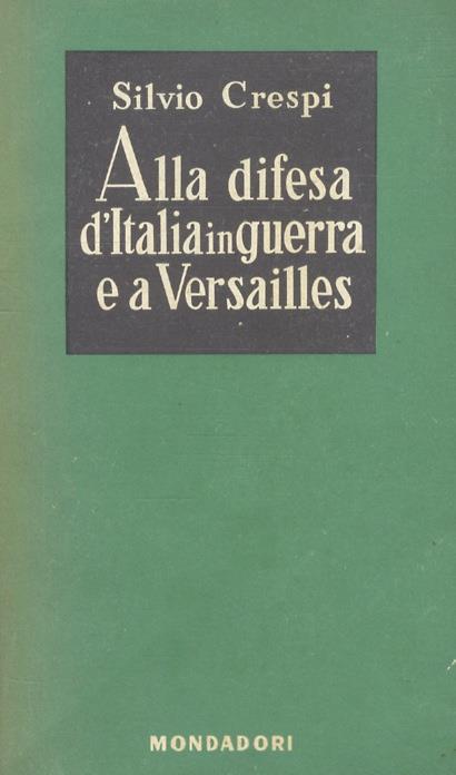 Alla difesa dItalia in guerra e a Versailles. Diario 1917-1919 - Silvio Crespi - copertina