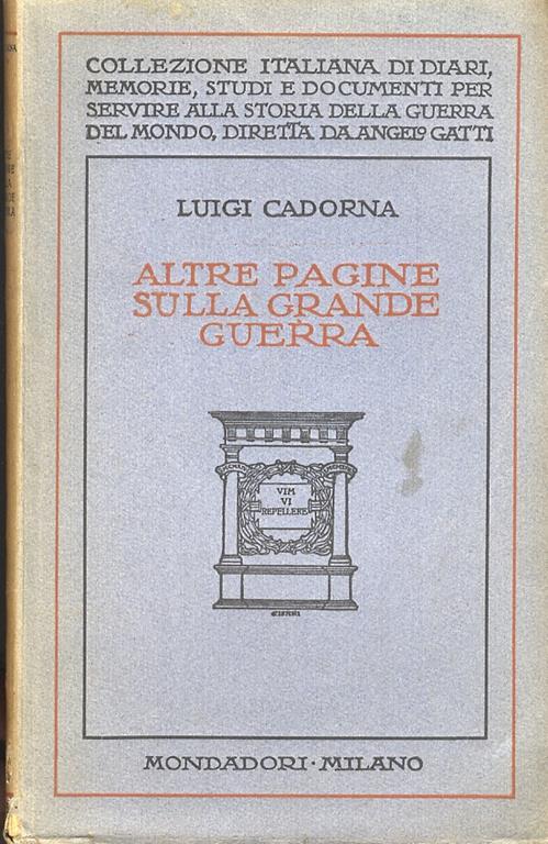 Altre pagine sulla grande guerra. Circa il progettato invio di un'Armata italiana in Alsazia - La neutralità della Svizzera durante la guerra - Gli avvenimenti del 1914-15 in Tripolitania - Come ci avviammo in Albania e in Macedonia - Luigi Cadorna - copertina