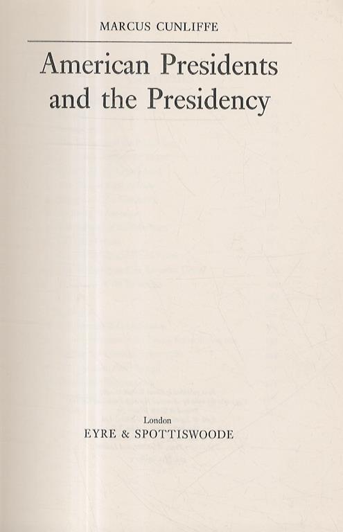American Presidents and the Presidency. Appendices: The Articles of Confederation. The Constitution of the United States of America. Presidential Elections 1789-1968. The American Party System. Presidential Election Costs - Marcus Cunliffe - copertina